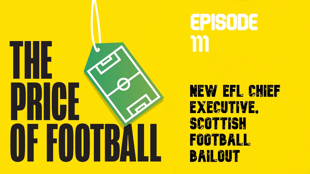 The Price of Football - Episode 111 - New EFL chief executive, Scottish football bailout
