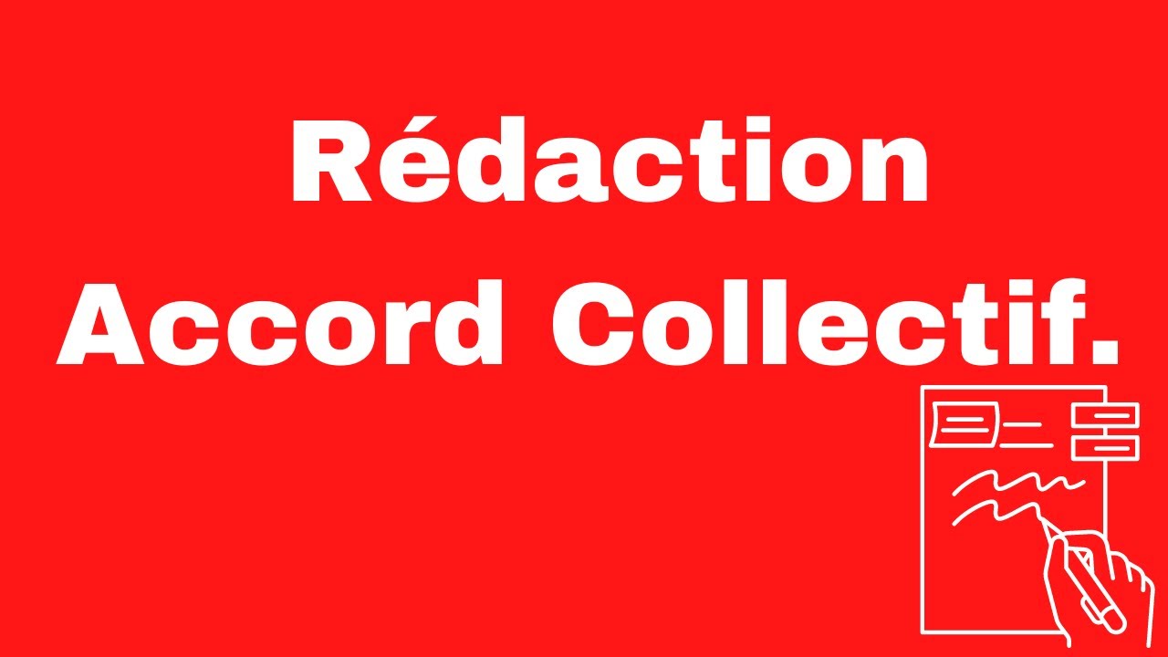La rédaction de l'accord collectif