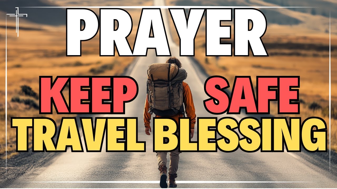 Prayer for Safe Travel for a Loved One - Listen Daily for Comfort & Protection