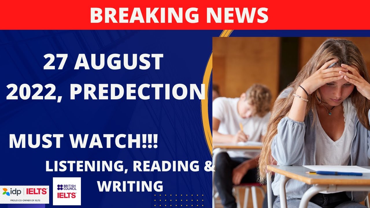 27 AUGUST 2022 IELTS EXAM FINAL PREDICTION | LISTENING, READING & WRITING