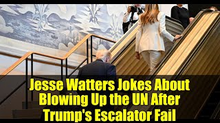 Jesse Watters Jokes About Blowing Up the UN After Trump's Escalator Fail