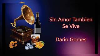 LETRA - Sin Amor Tambien Se Vive - Dario Gomes