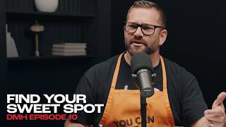 Find Your Sweet Spot | DMH Episode 10