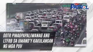 Dotr Pinagpapaliwanag Ang Ltfrb Sa Umanoy Kakulangan Ng Mga Puv Tv Patrol