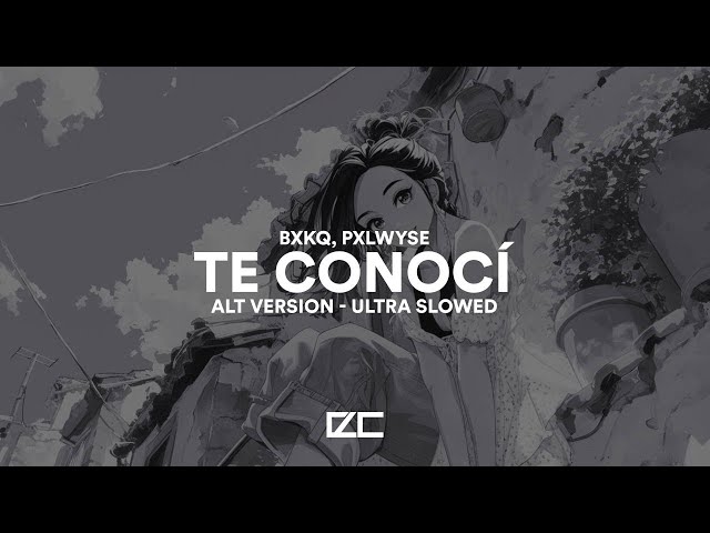 bxkq, PXLWYSE  -  TE CONOCÍ   (Alt Version  -  Ultra Slowed)