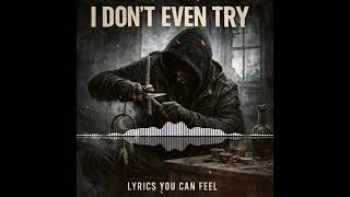 I DONT EVEN TRY 