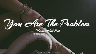 First Aid Kit - You are the Problem Here [Lyrics]