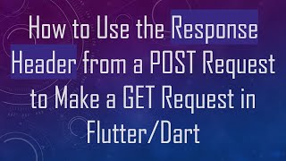 How to Use the Response Header from a POST Request to Make a GET Request in Flutter/Dart
