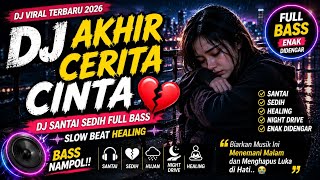 DJ AKHIR CERITA CINTA 😭 | Slow Beat Full Bass Viral 2026 • Musik Galau Paling Dicari