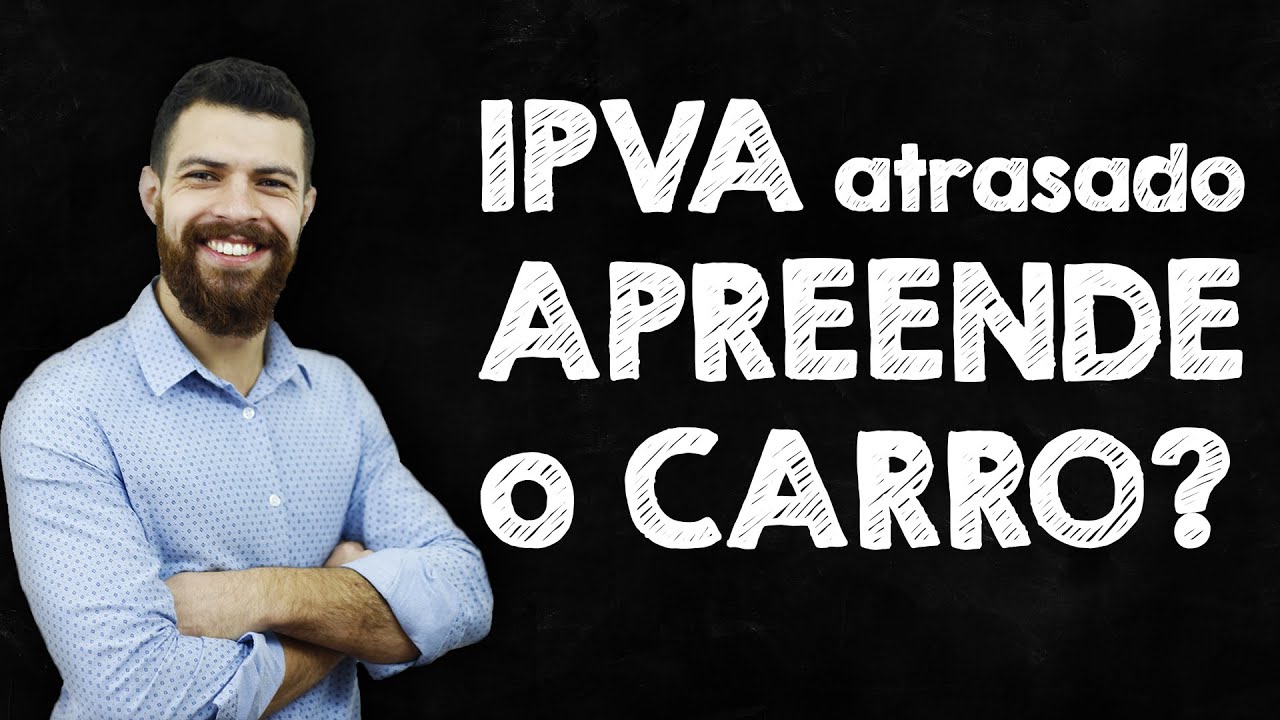 IPVA ATRASADO apreende o carro? - YouTube