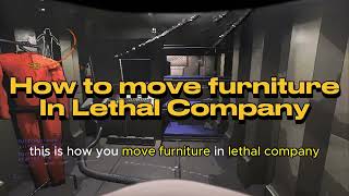 how to move furniture in Lethal Company