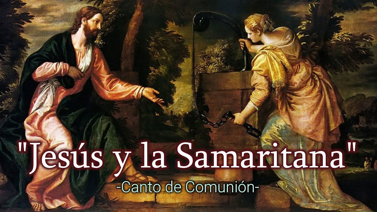 JESÚS Y LA SAMARITANA | CANTO DE COMUNIÓN | 3er DOMINGO DE CUARESMA Y OTROS DOMINGOS | MSP