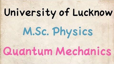 QUANTUM MECHANICS LUCKNOW UNIVERSITY M.SC. SEM 2 PAPER PREVIEW // QUANTUM MECHANICS PAPER