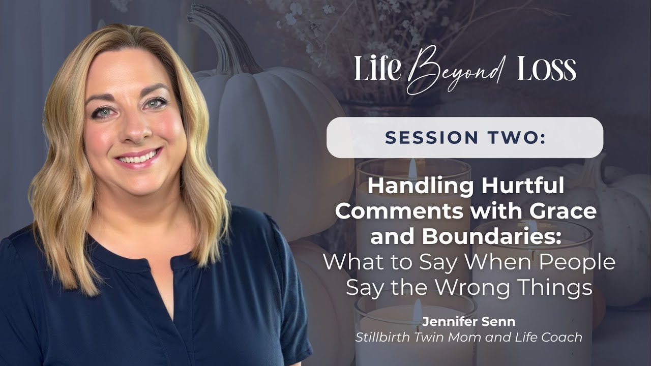 Life Beyond Loss- Session 2: Handling Hurtful Comments with Grace and Boundaries