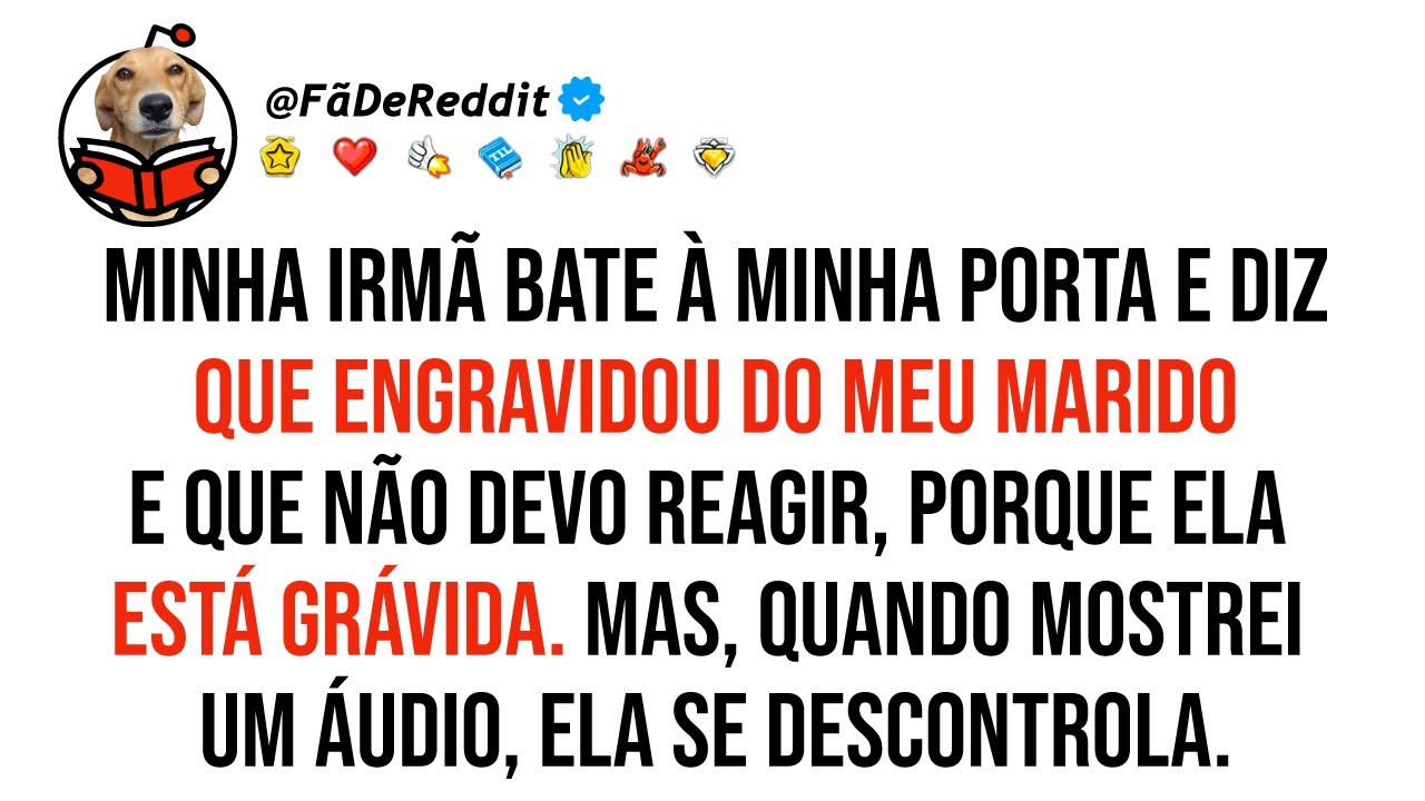 Minha irmã bate à minha porta e diz que engravidou do meu marido e que não devo reagir, porque...