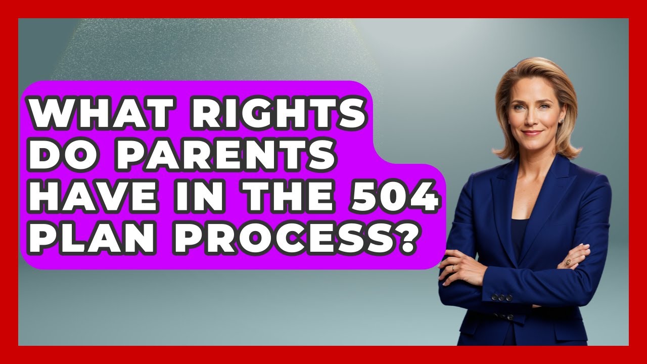 What Rights Do Parents Have in the 504 Plan Process? | Accessible Learning For All News