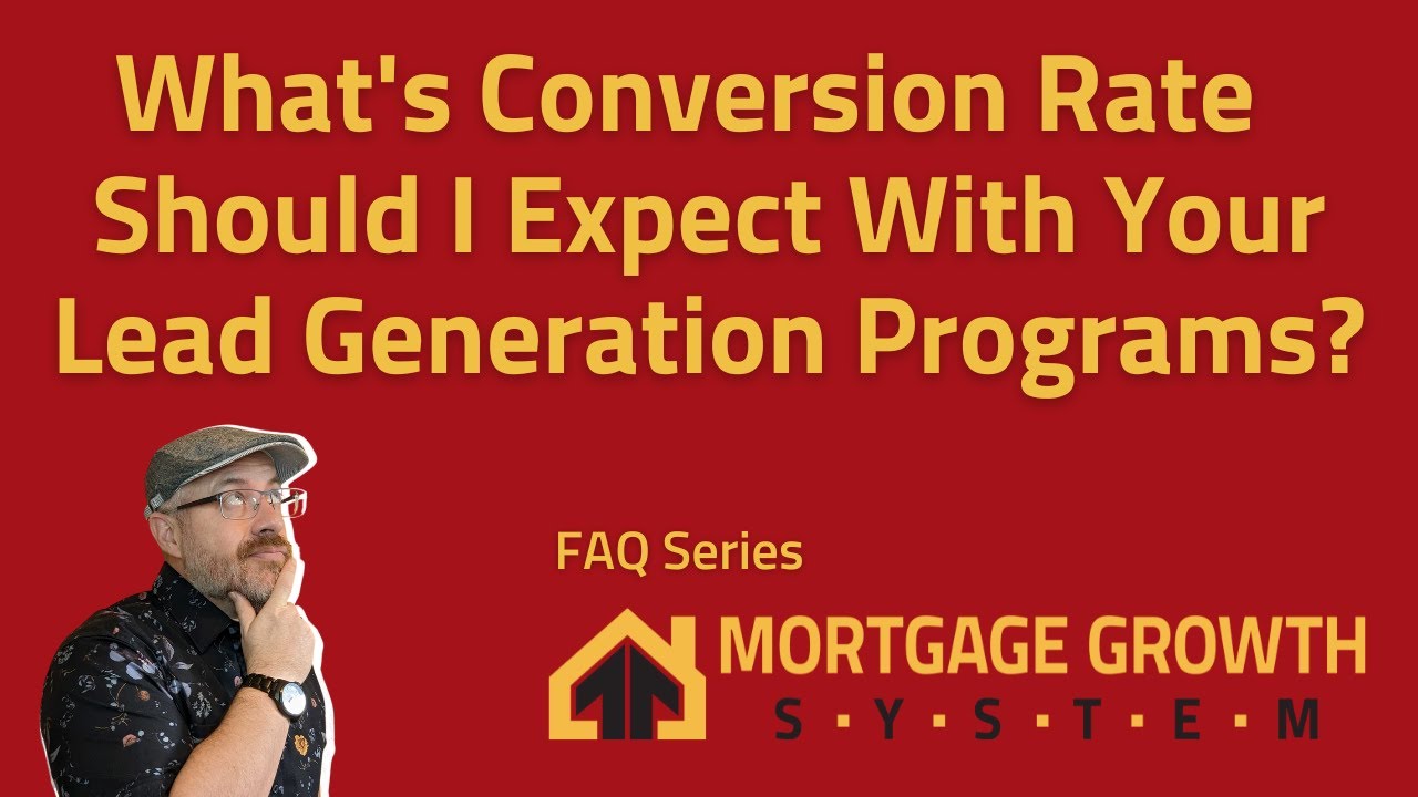 What Conversion Rate Should You Expect With The Mortgage Growth System?