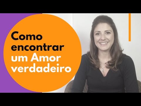 Vídeo: Como Encontrar O Amor Verdadeiro