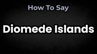Como pronunciar Diomede Islands CORRETAMENTE Significado e Pronuncia