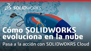 SOLIDWORKS Cloud: Cómo SOLIDWORKS está evolucionando en la nube