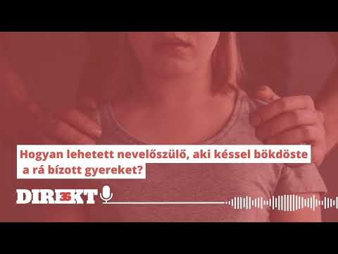 Direkt36 podcast – Hogyan lehetett nevelőszülő, aki késsel bökdöste a rá bízott gyereket?