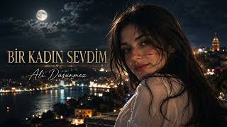 Bir Kadın Sevdim | Romantik Aşk Şarkısı | Ali Düşünmez (2026)