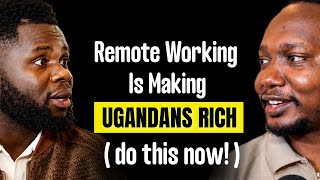 The UGANDAN Who Mastered REMOTE WORK: Fastest Way To Get RICH Without Leaving the Country