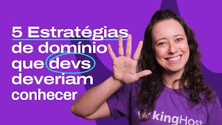 5 Estratégias de DOMÍNIO que Todo Dev Deve Conhecer Agora