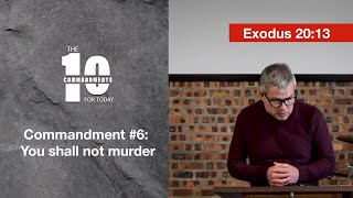 Commandment #6 You shall not murder (Exodus 20:13)