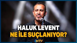 Gözaltına Alınan Haluk Levent Ne ile Suçlanıyor? | NTV