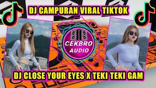 DJ CLOSE YOUR EYES X TEKI TEKI GAM X DJ CAMPURAN IKAN GATOK IKAN GABUS VIRAL TIKTOK 2022 FULL BASS