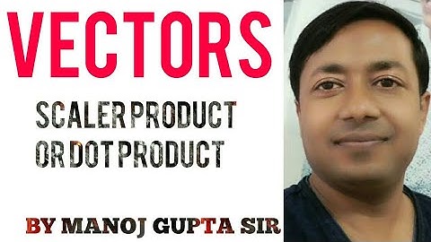 11#vectors#scaler product and Dot product of 2vectors#for NEET, JEE MAINS# BY MANOJ GUPTA (MG) SIR