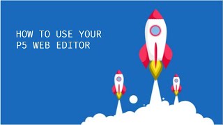 How to use your P5 Web Editor