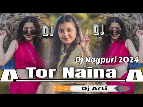 Tor Naina New Nagpuri Dj Song 2024 !! DJ Hard Remix !! New Nagpuri Dj ...
