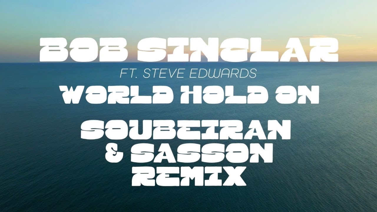 Bob Sinclar ft Steve Edwards - World Hold On (Soubeiran & Sasson Remix) (Official Video)