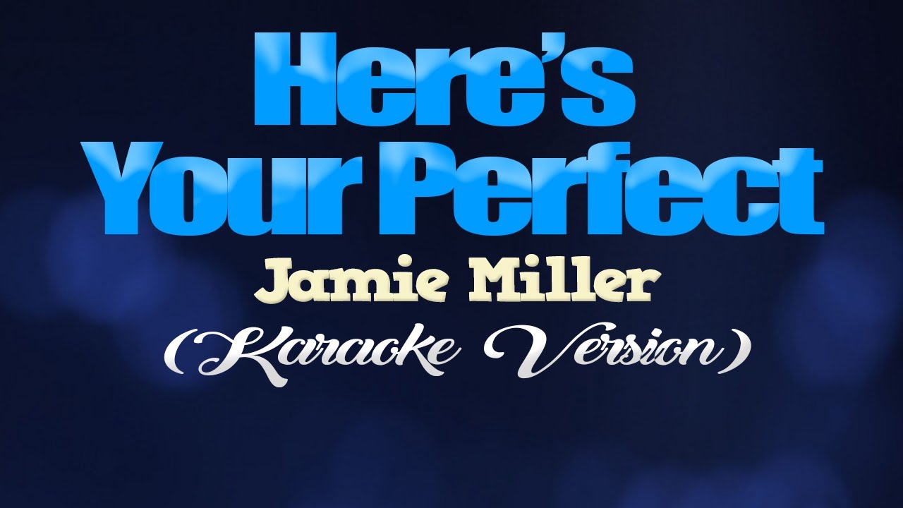 HERE'S YOUR PERFECT - Jamie Miller (KARAOKE VERSION)