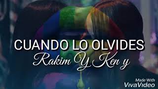 Cuando lo olvides Rakim y Ken y letra