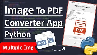 Python Project || Build A Image to PDF Converter App || Python App Development