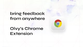 Collect User Feedback from anywhere using Olvy Chrome Extension