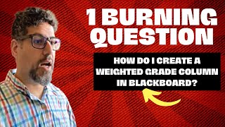 1BQ, Episode 5: "How Do I Create a Weighted Grade Column in Blackboard?"