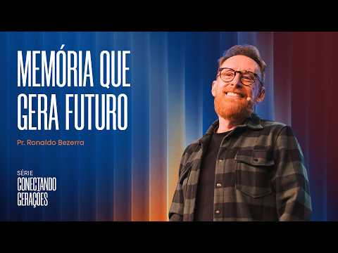 MEMÓRIA QUE GERA FUTURO // Pr. Ronaldo Bezerra