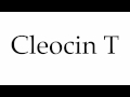 How to Pronounce Cleocin T