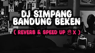 DJ SIMPANG BANDUNG BEKEN V2 ( REVERB & SPEED UP 2X ) - DJ I WANT SOMETHING JUST LIKE THIS FULL BASS