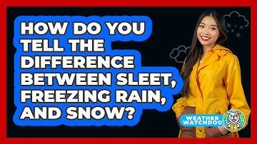 How Do You Tell The Difference Between Sleet, Freezing Rain, And Snow? - Weather Watchdog