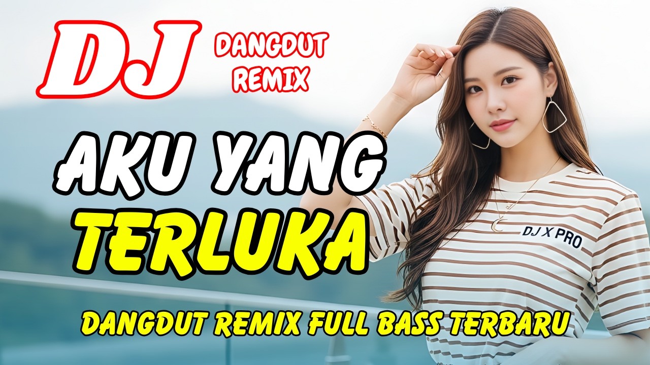 DJ DANGDUT REMIX | AKU YANG TERLUKA - VIRAL TIKTOK TERBARU | DJ REMIX TERBARU | DJ X PRO