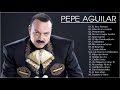 Pepe Aguilar Sus Grandes Exitos - Las 30 Mejores Canciones De Pepe Aguilar