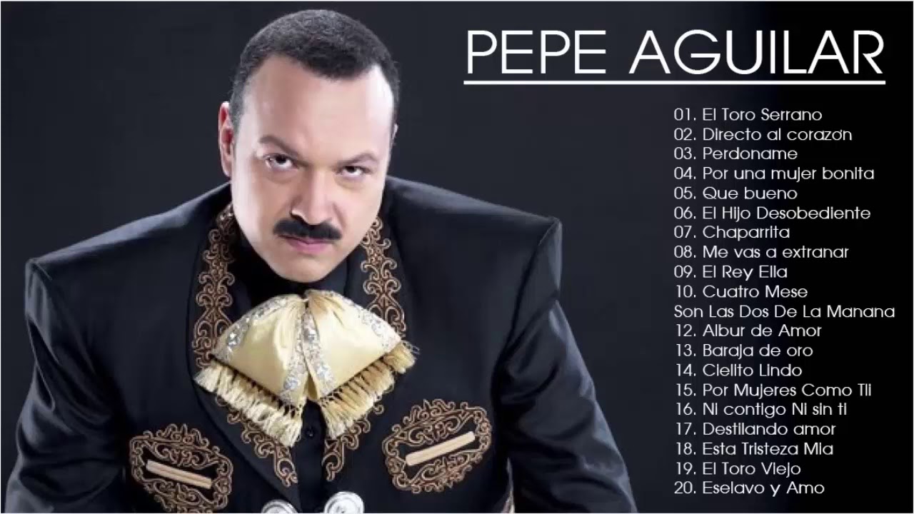 Pepe Aguilar Sus Grandes Exitos Las 30 Mejores Canciones De Pepe Aguilar Youtube