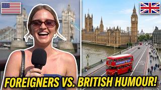Foreigners STUNNED by British Humour!