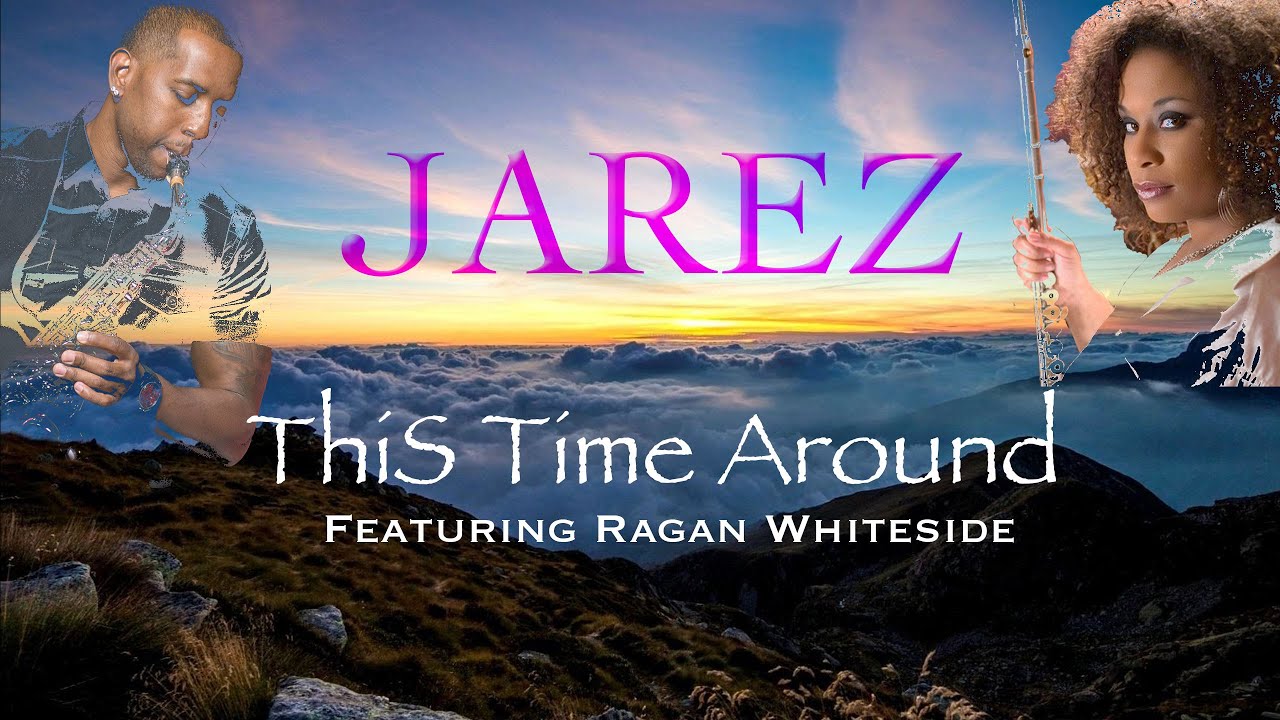 Jarez - "This Time Around" (Ft. Ragan Whiteside)Smooth Jazz |Relaxing Saxophone Music |Positive Mood