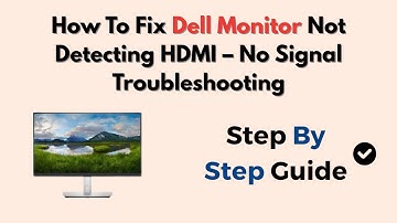 How To Fix Dell Monitor Not Detecting HDMI – No Signal Troubleshooting